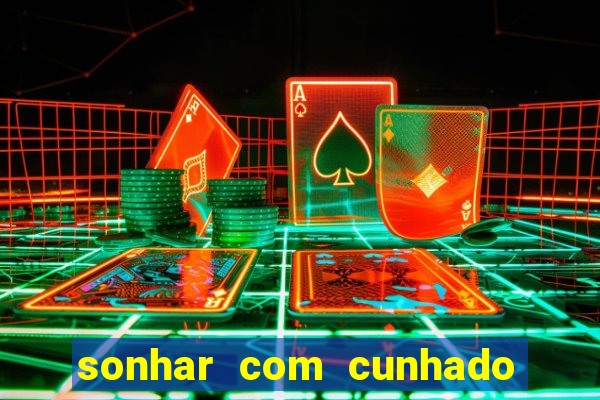 sonhar com cunhado que bicho jogar